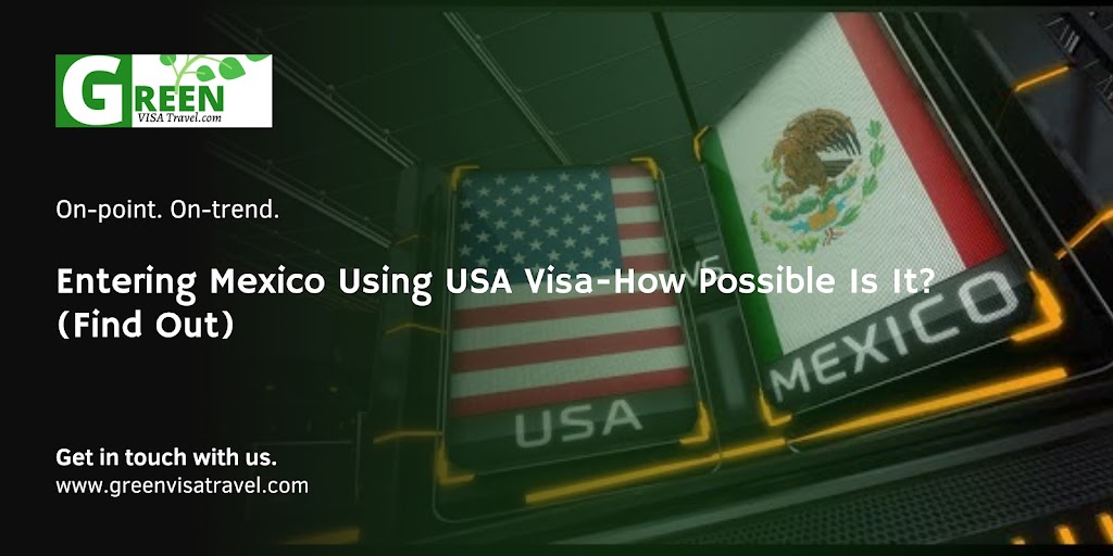 Enter Mexico Using USA Visa